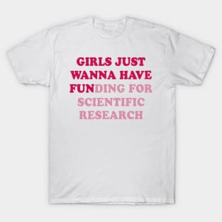 girls just wanna have funding for scientific research T-Shirt